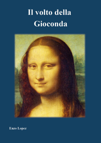 Il volto della Gioconda di Enzo Lopez, 2018, Youcanprint - ER