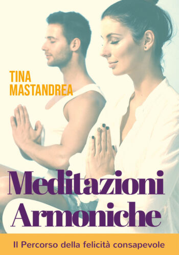 Meditazioni Armoniche, di Tina Mastandrea, 2018, Youcanprint
