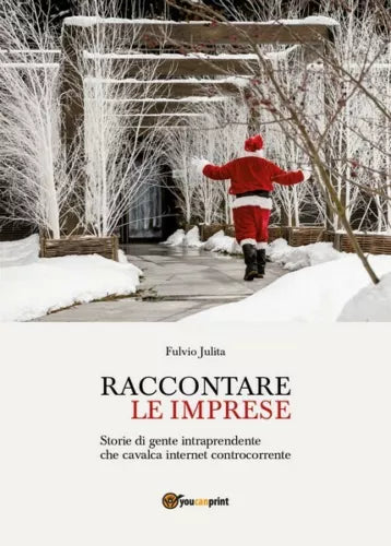 Raccontare le imprese di Fulvio Julita, 2017, Youcanprint - ER