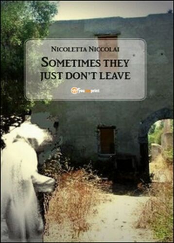 Sometimes they just don’t leave di Nicoletta Niccolai, 2015, Youcanprint - ER