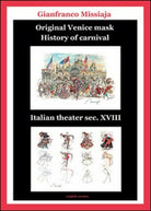 Original Venice mask. History of carnival di Gianfranco Missiaja, 2015 - ER