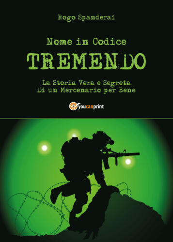 Nome in Codice “TREMENDO” La Storia Vera e Segreta Di un Mercenario per Bene- ER