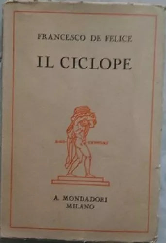 Il Ciclope tre episodi - Francesco De Felice, 1930, Arnoldo Mondadori