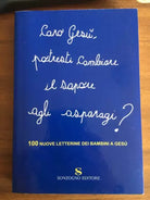 Caro Gesu, potresti cambiare il sapore agli asparagi? - Sonzogno, 2007 - P