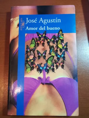 Amor del bueno - Jose Agustin - Alfaguara - 2005 - M