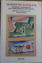 Un maestro di scalata. Materiali di pedagogia dell’insegnamento scolastico vol.1