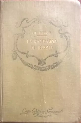 LA CAMPAGNA DI RUSSIA - Filippo Di Segur (Sonzogno 1915) Ca