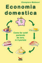 Economia domestica. Come far soldi partendo da zero, 2018, Youcanprint - ER