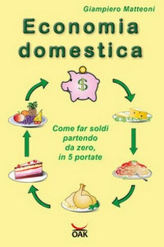 Economia domestica. Come far soldi partendo da zero, 2018, Youcanprint - ER
