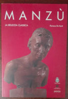 Manzu la bellezza classica - Floriano De Santi - Magnolia, 2005 - A