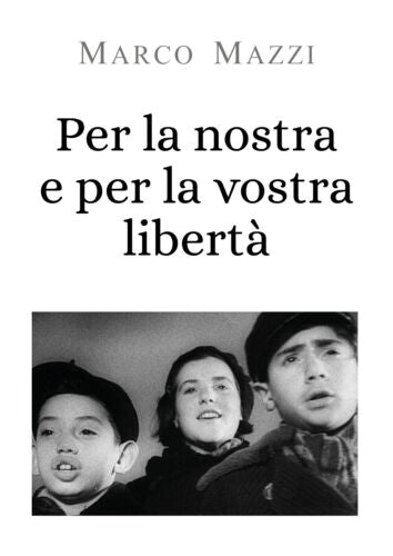 Per la nostra e per la vostra liberta - Marco Mazzi, 2019, Youcanprint - P