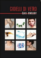 Gioielli di vetro-Glass jewellery di Aa. Vv., 2014, Universitas Studiorum- ER