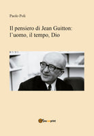 Il pensiero di Jean Guitton: lʼuomo, il tempo, Dio - Paolo Poli, 2019 - ER