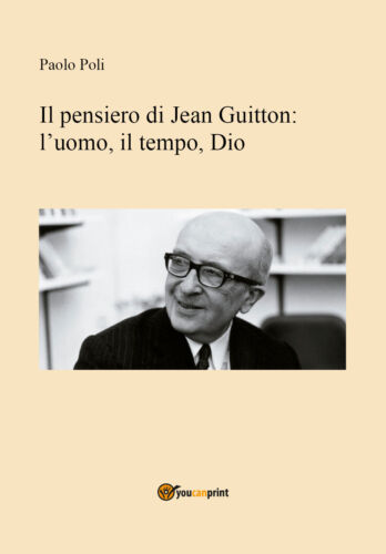 Il pensiero di Jean Guitton: lʼuomo, il tempo, Dio - Paolo Poli, 2019 - ER