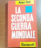 La seconda guerra mondiale - Roger Cere - Garzanti - 1961 - M