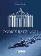 Codice Ratzinger di Andrea Cionci
