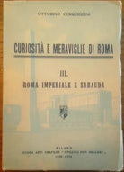 Cerquiglini O. - CURIOSITÀ E MERAVIGLIE DI ROMA. III: ROMA IMPERIALE E SABAUDA