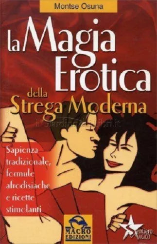 LA MAGIA EROTICA DELLA STREGA MODERNA - MONTSE OSUNA - Macro Edizioni