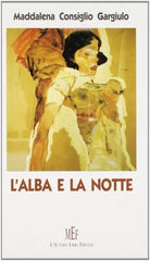 L’alba e la notte - Maddalena Consiglio Gargiulo, 2008, L’Autore Libri Firenze
