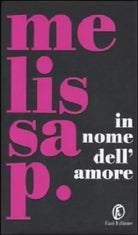 In nome dell'amore. Saggio di Melissa P. - Rilegato Ed. Fazi, 2006