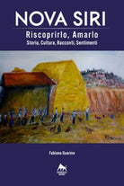 Nova Siri. Riscoprirlo, amarlo. Storia, cultura, racconti, sentimenti