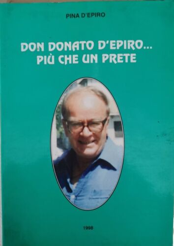 Don Donato d’Epiro... piu che un prete, di Pina D’Epiro, 1998 - ER