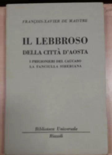 IL LEBBROSO DELLA CITTa D AOSTA - FRANCOIS- XAVIER DE MAISTRE - RIZZOLI - 1951 -