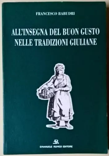 All’insegna del buon gusto nelle tradizioni giuliane - Babudri - 1995 E. Romeo L