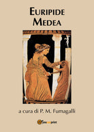 Euripide Medea, di Euripide, P. M. Fumagalli, 2018, Youcanprint