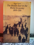 The Middle East in the World Economy, 1800-1914 di Roger Owen, 1981, Methuen-F