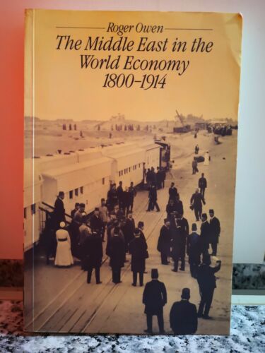 The Middle East in the World Economy, 1800-1914 di Roger Owen, 1981, Methuen-F