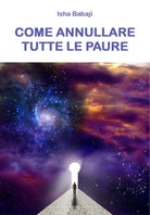 Come annullare tutte le paure - di Isha Babaji, 2019, Youcanprint