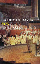 La democrazia non e un lusso - Francesco Fiumara, 2018, Licosia