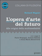 L’opera d’arte del futuro. Alle origini della multimedialita - ER