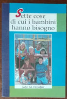 Sette cose di cui i bambini hanno bisogno - John M. Drescher - Levante,1999 - A