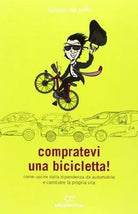 Compratevi una bicicletta! - Federico Del Prete - Ediciclo editore,2013 - A
