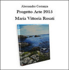 Progetto arte 2015. Maria Vittoria Rosati di Alessandro Costanza, 2015 - ER
