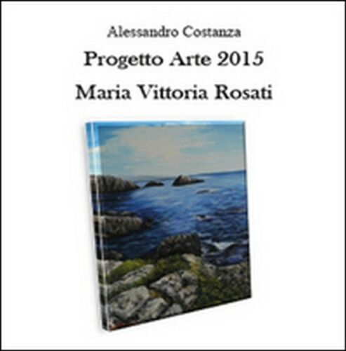 Progetto arte 2015. Maria Vittoria Rosati di Alessandro Costanza, 2015 - ER