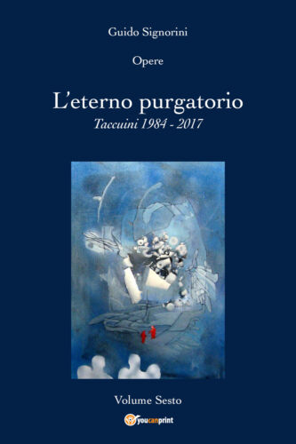 Opere - L’eterno purgatorio. Taccuini 1984 - 2017
