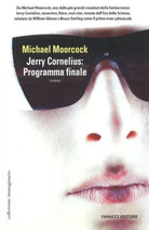 Jerry Cornelius: programma finale	- Michael Moorcock,  2006,  Fanucci Editore