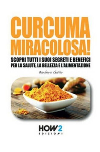 Curcuma miracolosa! di Barbara Gallo, 2018, How2 - ER