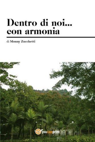 Dentro di noi ... con armonia M. Zucchetti, 2018, Youcanprint - ER