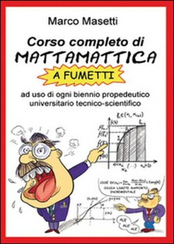 Corso completo di mattamattica a fumetti di Marco Masetti, 2015 - ER