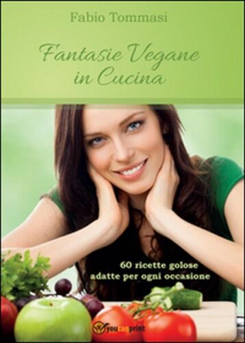 Fantasie vegane in cucina di Fabio Tommasi, 2015, Youcanprint