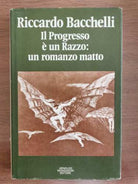 Il Progresso e un Razzo: un romanzo matto - R.Bacchelli-Mondadori-1975-AR