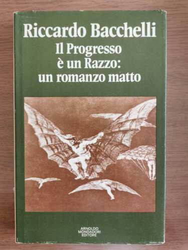 Il Progresso e un Razzo: un romanzo matto - R.Bacchelli-Mondadori-1975-AR