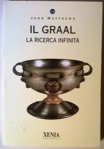 Il Graal. La ricerca infinita - John Mattheus - Xenia, 1995 - L