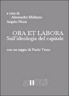 Ora et labora. Sull’ideologia del capitale, di A. Mallamo, A. Nizza, 2013