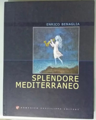 Splendore mediterraneo - Enrico Benaglia - Domenico Sanfilippo Ed. - 2011 - G