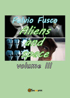Aliens and Space - Vol. III, di Fulvio Fusco, 2017, Youcanprint
